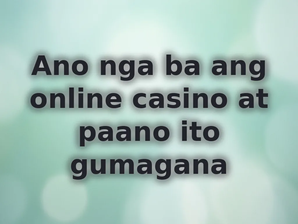 Ano nga ba ang online casino at paano ito gumagana